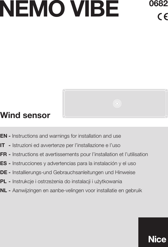 EN - Instructions and warnings for installation and useIT  - Istruzioni ed avvertenze per l’installazione e l’usoFR - Instructions et avertissements pour l’installation et l’utilisationES - Instrucciones y advertencias para la instalación y el usoDE - Installierungs-und Gebrauchsanleitungen und HinweisePL -InstrukcjeiostrzeżeniadoinstalacjiiużytkowaniaNL - Aanwijzingen en aanbe-velingen voor installatie en gebruikWind sensorNEMO VIBE 0682