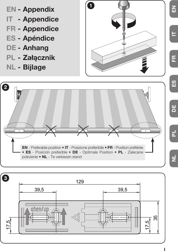 ENITFRESDEPLNLI11293517,539,539,517,53EN - AppendixIT  -  AppendiceFR - AppendiceES - ApéndiceDE - AnhangPL-ZałącznikNL - Bijlage2EN-Preferableposition•IT-Posizionepreferibile•FR - Position préférée • ES - Posición preferible • DE - Optimale Position •PL - Zalecane położenie•NL - Te verkiezen stand