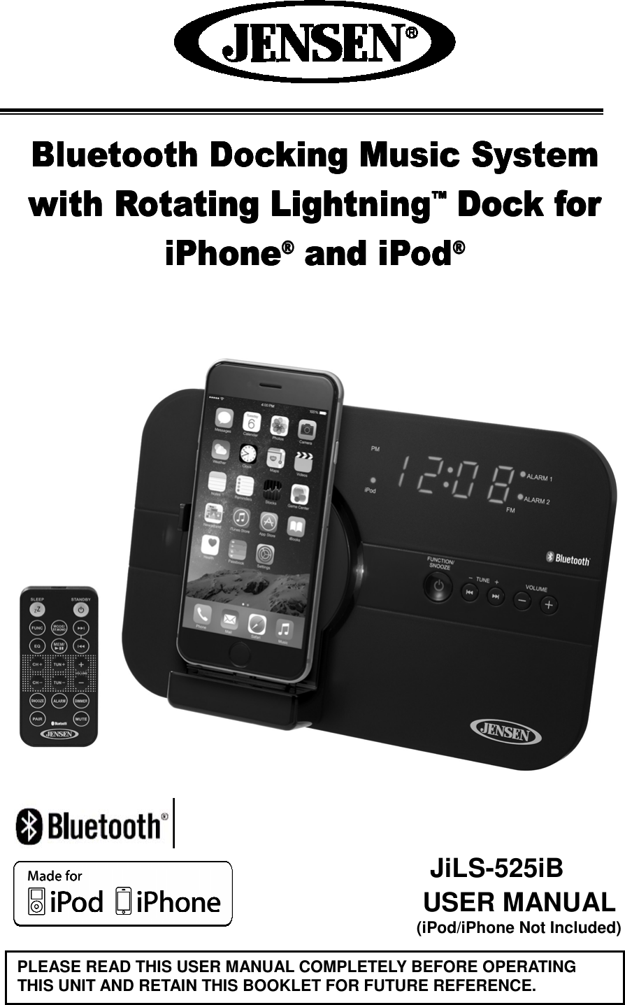     Bluetooth Docking Music System Bluetooth Docking Music System Bluetooth Docking Music System Bluetooth Docking Music System with Rotating Lightningwith Rotating Lightningwith Rotating Lightningwith Rotating Lightning™™™™ Dock for  Dock for  Dock for  Dock for iPhoneiPhoneiPhoneiPhone®®®® and iPod and iPod and iPod and iPod®®®®                       JiLS-525iB USER MANUAL (iPod/iPhone Not Included)   PLEASE READ THIS USER MANUAL COMPLETELY BEFORE OPERATING THIS UNIT AND RETAIN THIS BOOKLET FOR FUTURE REFERENCE. 