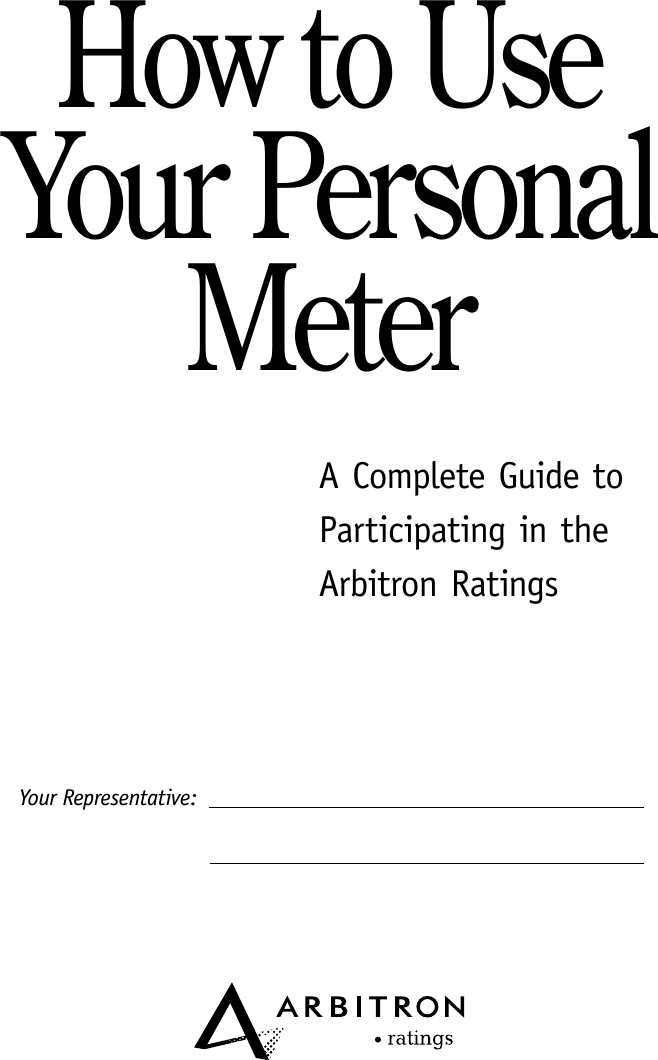 A Complete Guide to Participating in the  Arbitron RatingsHow to UseYour PersonalMeterYour Representative: