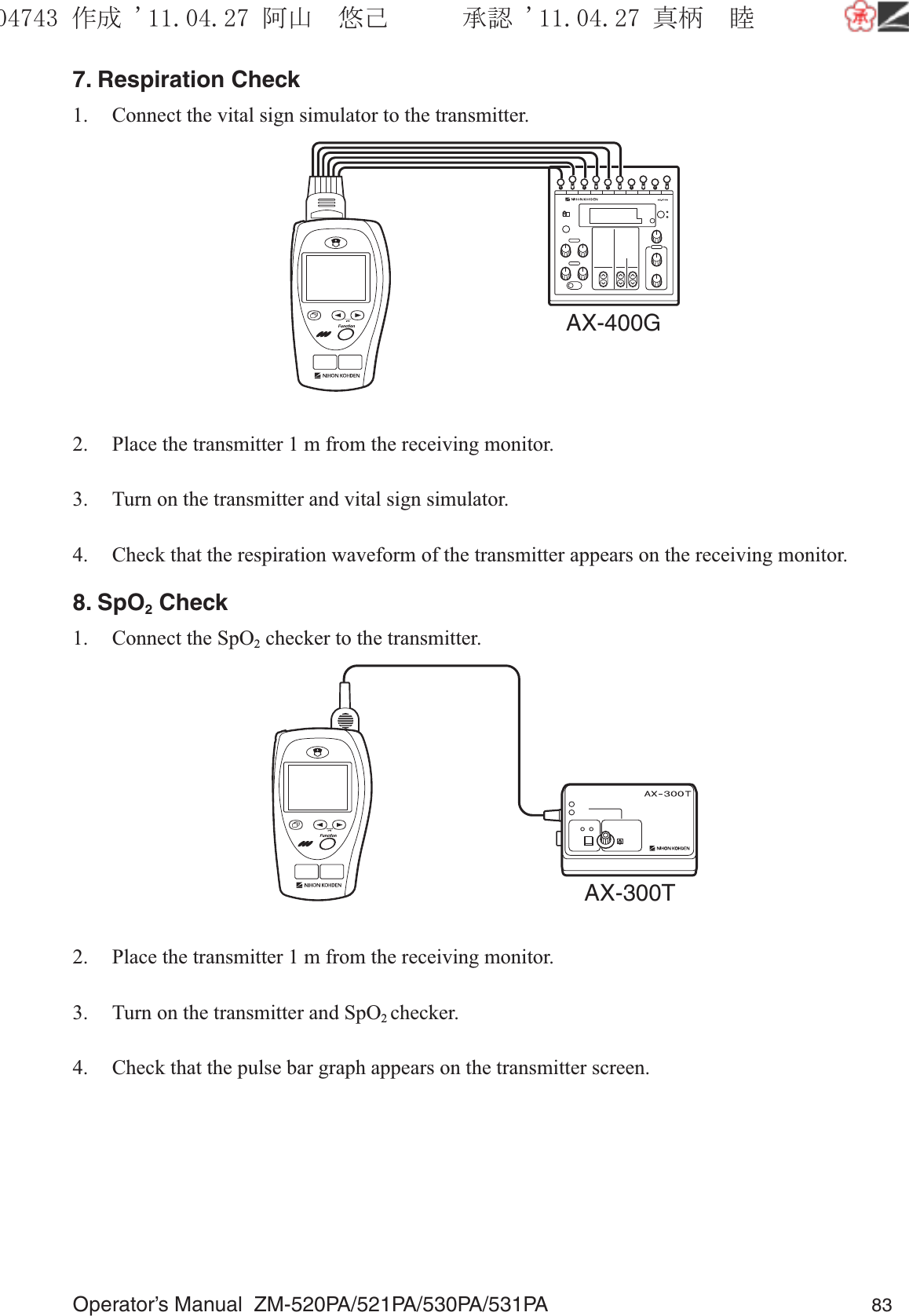 Operator’s Manual  ZM-520PA/521PA/530PA/531PA 837. Respiration Check1.  Connect the vital sign simulator to the transmitter.AX-400G2.  Place the transmitter 1 m from the receiving monitor.3.  Turn on the transmitter and vital sign simulator.4.  Check that the respiration waveform of the transmitter appears on the receiving monitor.8. SpO2 Check1.  Connect the SpO2 checker to the transmitter.AX-300T2.  Place the transmitter 1 m from the receiving monitor.3.  Turn on the transmitter and SpO2 checker.4.  Check that the pulse bar graph appears on the transmitter screen.૞ᚑ㒙ጊޓᖘᏆ ᛚ⹺⌀ᨩޓ⌬