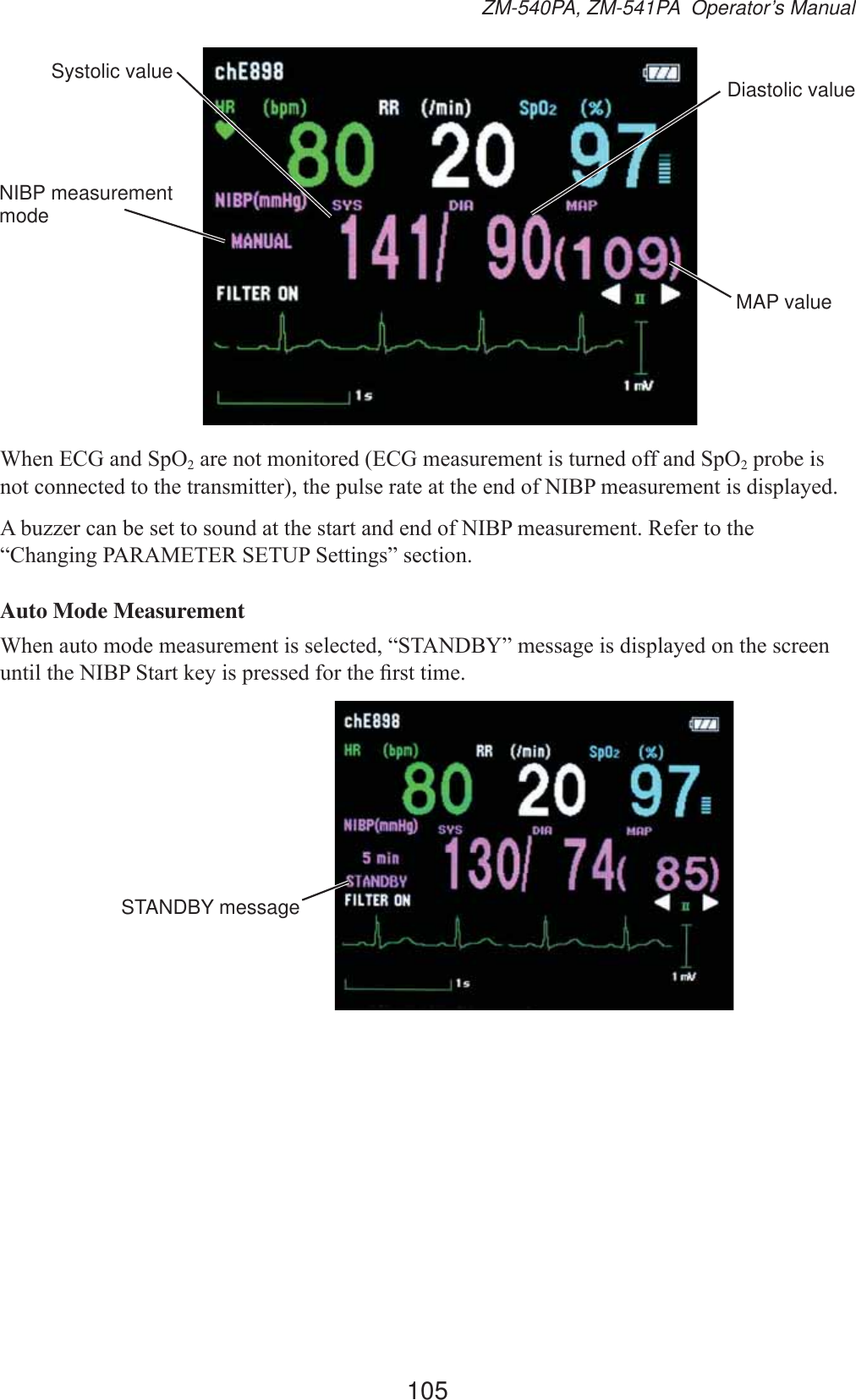 105ZM-540PA, ZM-541PA  Operator’s ManualSystolic value Diastolic valueMAP valueNIBP measurement mode:KHQ(&amp;*DQG6S22DUHQRWPRQLWRUHG(&amp;*PHDVXUHPHQWLVWXUQHGRIIDQG6S22 probe is QRWFRQQHFWHGWRWKHWUDQVPLWWHUWKHSXOVHUDWHDWWKHHQGRI1,%3PHDVXUHPHQWLVGLVSOD\HG$EX]]HUFDQEHVHWWRVRXQGDWWKHVWDUWDQGHQGRI1,%3PHDVXUHPHQW5HIHUWRWKH³&amp;KDQJLQJ3$5$0(7(56(7836HWWLQJV´VHFWLRQAuto Mode Measurement:KHQDXWRPRGHPHDVXUHPHQWLVVHOHFWHG³67$1&apos;%&lt;´PHVVDJHLVGLVSOD\HGRQWKHVFUHHQXQWLOWKH1,%36WDUWNH\LVSUHVVHGIRUWKH¿UVWWLPHSTANDBY message