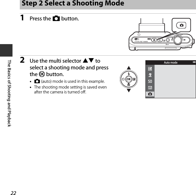 22The Basics of Shooting and Playback1Press the A button.2Use the multi selector HI to select a shooting mode and press the k button.•A (auto) mode is used in this example.•The shooting mode setting is saved even after the camera is turned off.Step 2 Select a Shooting ModeAuto mode