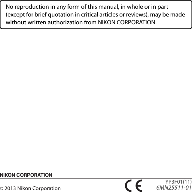 No reproduction in any form of this manual, in whole or in part (except for brief quotation in critical articles or reviews), may be made without written authorization from NIKON CORPORATION.YP3F01(11)6MN25511-01