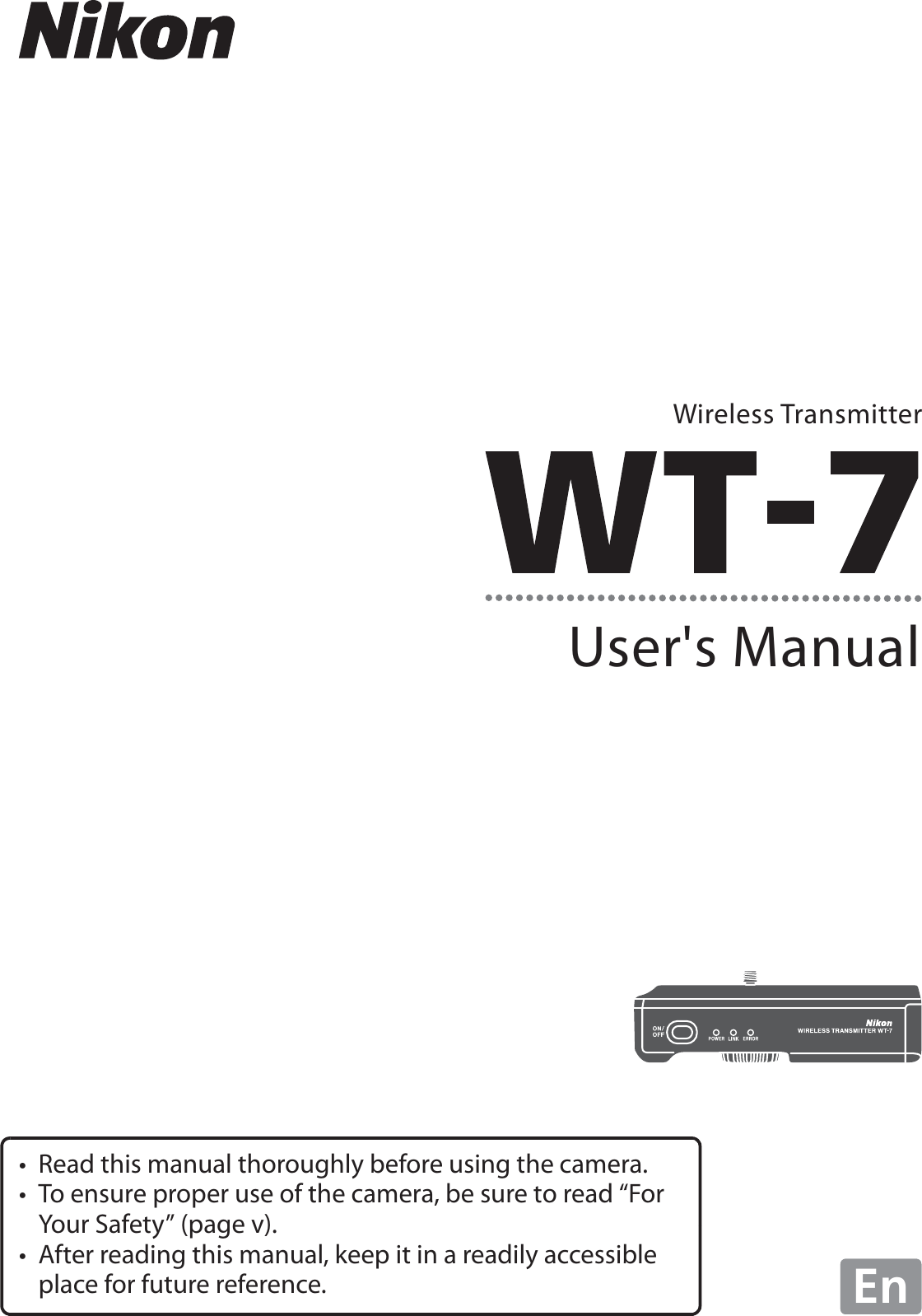 User&apos;s ManualWireless TransmitterEn• Read this manual thoroughly before using the camera.• To ensure proper use of the camera, be sure to read “For Your Safety” (page v).• After reading this manual, keep it in a readily accessible place for future reference.