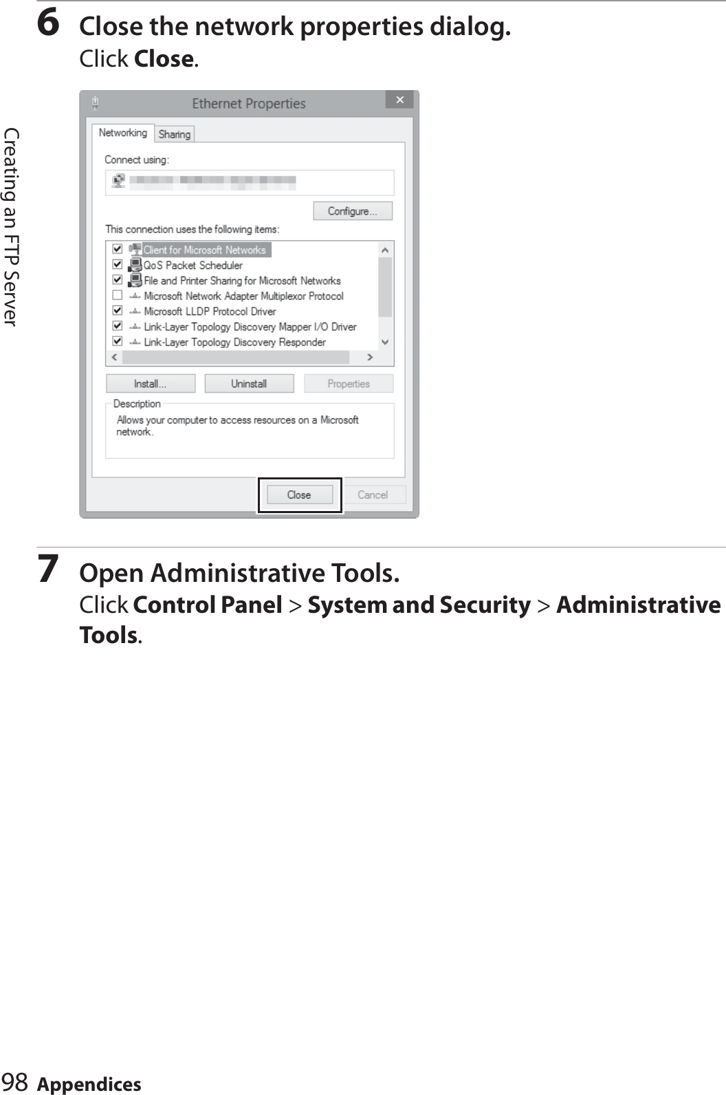 98 AppendicesCreating an FTP Server6Close the network properties dialog.Click Close.7Open Administrative Tools.Click Control Panel &gt; System and Security &gt; Administrative Tools.