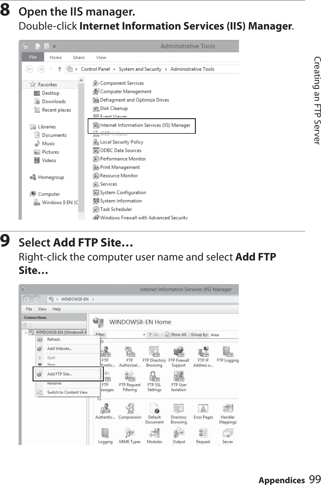 99AppendicesCreating an FTP Server8Open the IIS manager.Double-click Internet Information Services (IIS) Manager.9Select Add FTP Site…Right-click the computer user name and select Add FTP Site…