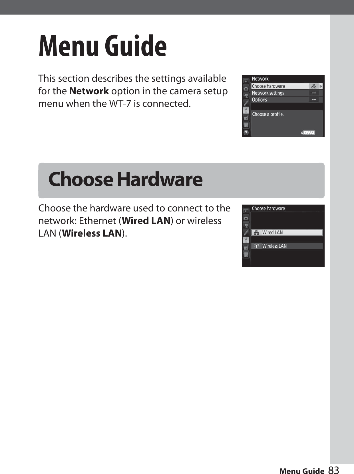 83Menu GuideMenu GuideThis section describes the settings available for the Network option in the camera setup menu when the WT-7 is connected.Choose the hardware used to connect to the network: Ethernet (Wired LAN) or wireless LAN (Wireless LAN).Choose Hardware