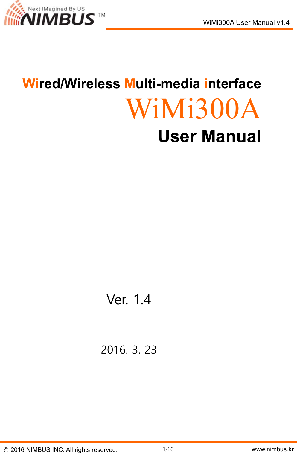   WiMi300A User Manual v1.4 &copy; 2016 NIMBUS INC. All rights reserved. 1/10  www.nimbus.kr    Wired/Wireless Multi-media interface WiMi300A User Manual        Ver. 1.4  2016. 3. 23