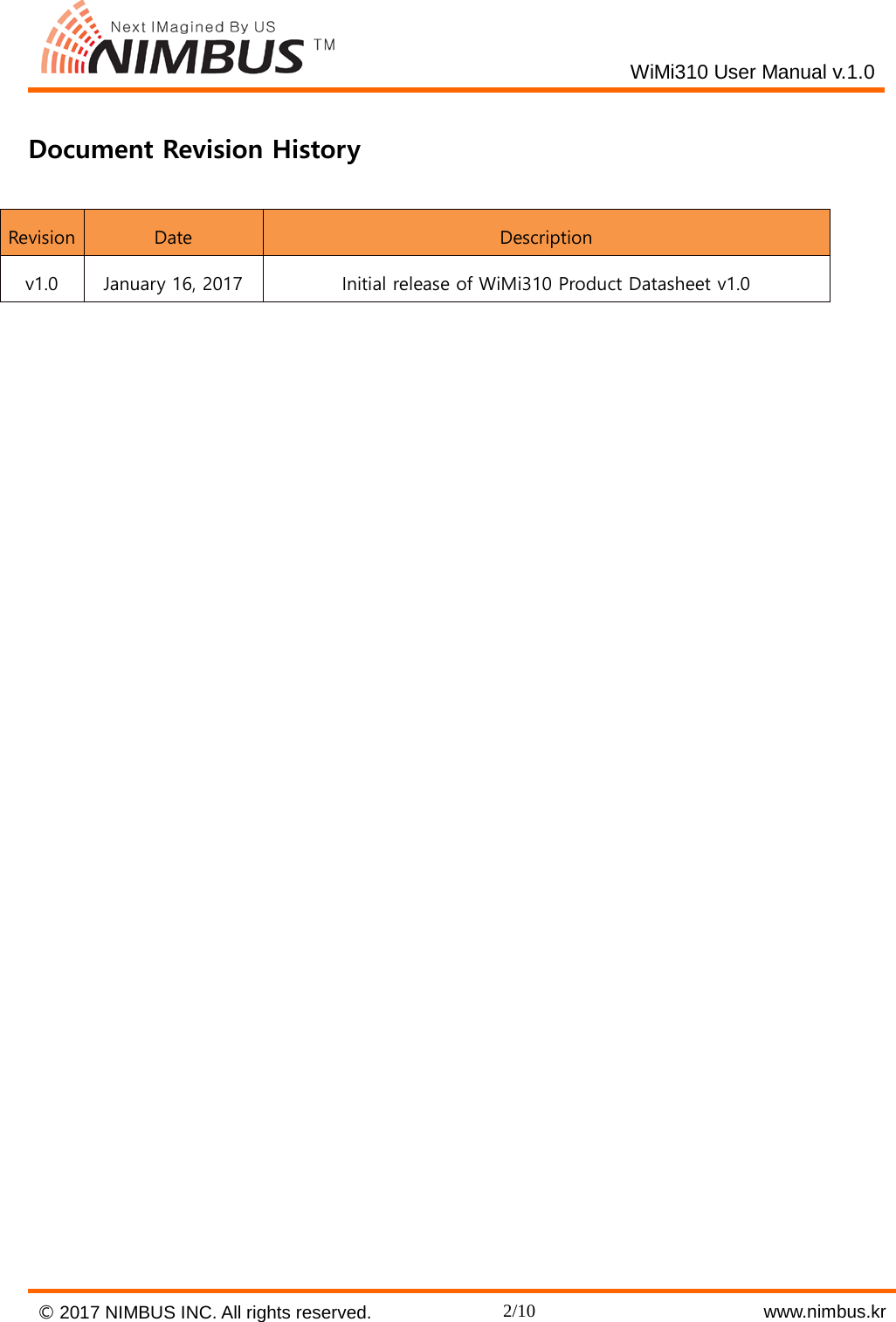    WiMi310 User Manual v.1.0  Document Revision History Revision Date Description v1.0 January 16, 2017 Initial release of WiMi310 Product Datasheet v1.0     &copy; 2017 NIMBUS INC. All rights reserved. 2/10    www.nimbus.kr  