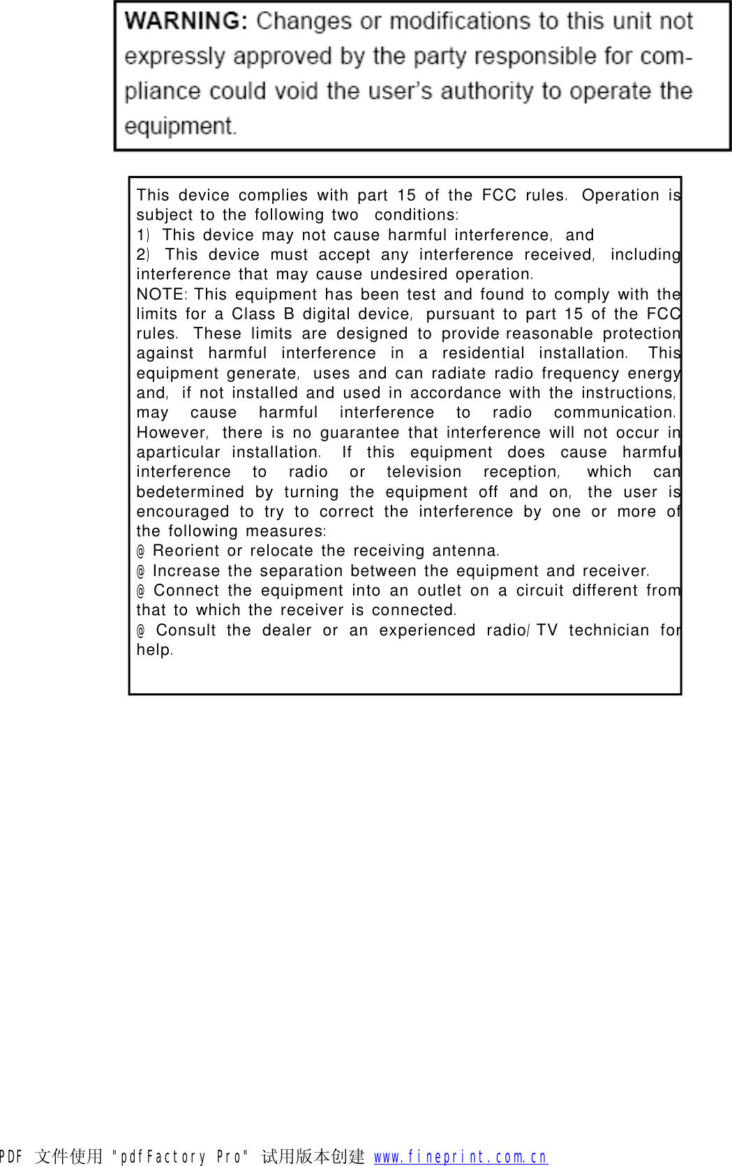 Thisdevicecomplieswithpart15oftheFCCrulesOperationissubjecttothefollowingtwoconditions1Thisdevicemaynotcauseharmfulinterferenceand2ThisdevicemustacceptanyinterferencereceivedincludinginterferencethatmaycauseundesiredoperationNOTEThisequipmenthasbeentestandfoundtocomplywiththelimitsforaClassBdigitaldevicepursuanttopart15oftheFCCrulesTheselimitsaredesignedtoprovidereasonableprotectionagainstharmfulinterferenceinaresidentialinstallationThisequipmentgenerateusesandcanradiateradiofrequencyenergyandifnotinstalledandusedinaccordancewiththeinstructionsmaycauseharmfulinterferencetoradiocommunicationHoweverthereisnoguaranteethatinterferencewillnotoccurinaparticularinstallationIfthisequipmentdoescauseharmfulinterferencetoradioortelevisionreceptionwhichcanbedeterminedbyturningtheequipmentoffandontheuserisencouragedtotrytocorrecttheinterferencebyoneormoreofthefollowingmeasuresReorientorrelocatethereceivingantennaIncreasetheseparationbetweentheequipmentandreceiverConnecttheequipmentintoanoutletonacircuitdifferentfromthattowhichthereceiverisconnectedConsultthedealeroranexperiencedradioTVtechnicianforhelp.:),),.:,..,,,.,.,,:@.@.@.@/.PDF 文件使用 "pdfFactory Pro" 试用版本创建           www.fineprint.com.cn