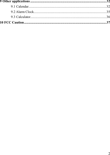   2 9 Other applications ......................................................................................32 9.1 Calendar........................................................................................32 9.2 Alarm Clock..................................................................................35 9.3 Calculator......................................................................................36 10 FCC Caution.............................................................................................37                        
