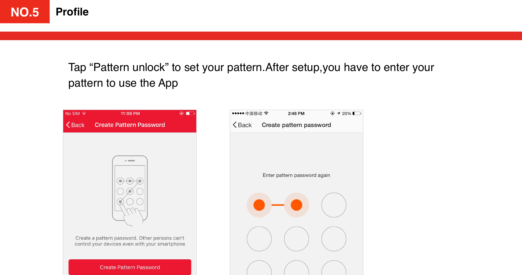 NO.4ProﬁleTap “Pattern unlock” to set your pattern.After setup,you have to enter your pattern to use the AppNO.5