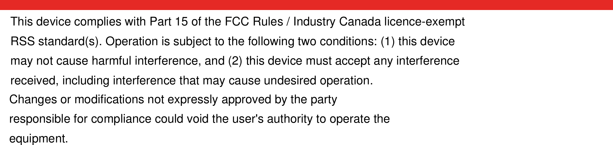 This device complies with Part 15 of the FCC Rules / Industry Canada licence-exempt RSS standard(s). Operation is subject to the following two conditions: (1) this device may not cause harmful interference, and (2) this device must accept any interference received, including interference that may cause undesired operation.Changes or modifications not expressly approved by the party responsible for compliance could void the user&apos;s authority to operate the equipment.