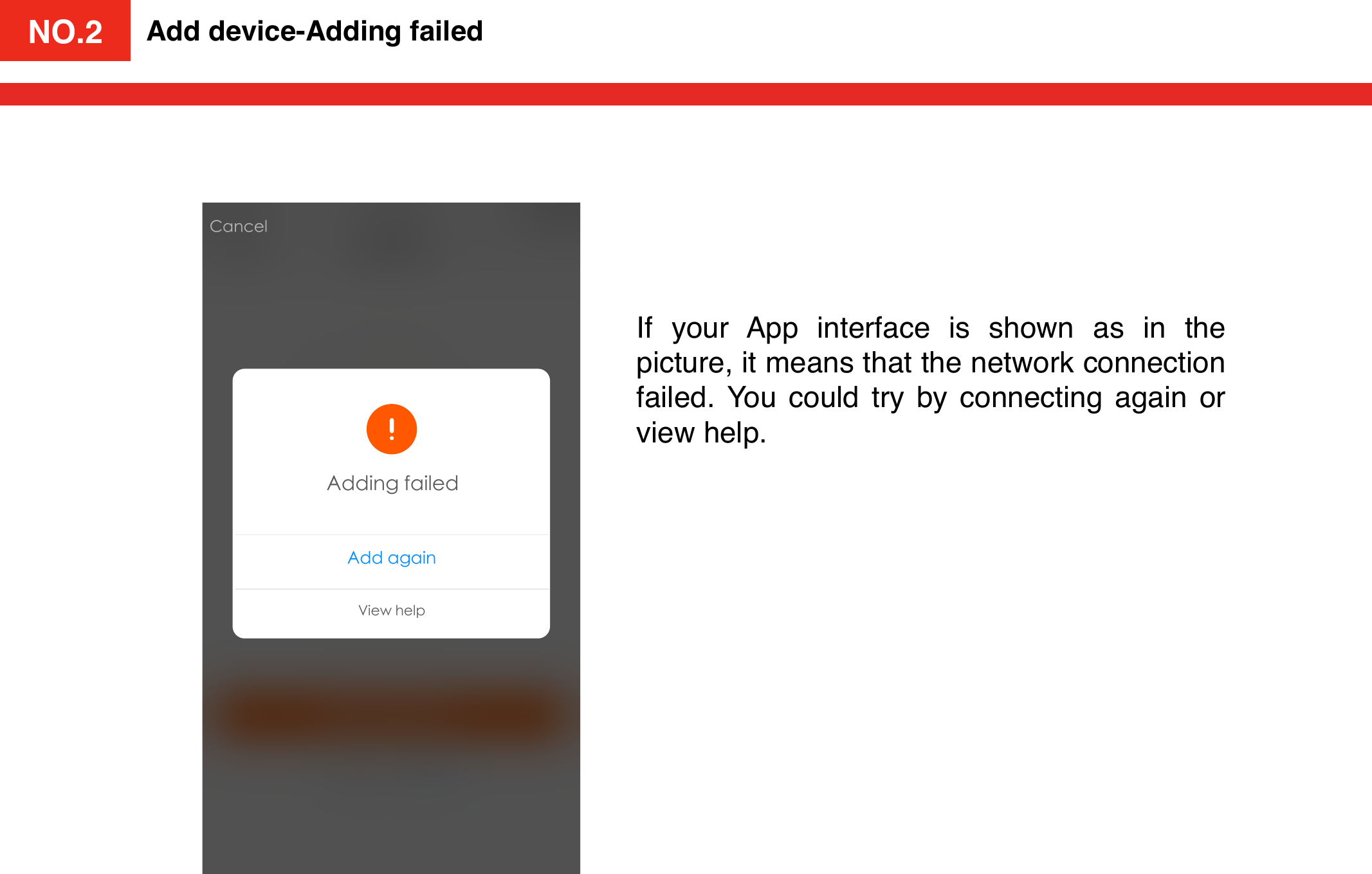 NO.2Add device-Adding failedIf  your  App  interface  is  shown  as  in  the picture, it means that the network connection failed.  You  could  try  by  connecting  again  or view help. ᦡᗝ०ᨳ҅ັଆۗ౯૪ೲ᧔กᦡᗝঅԧള᭗ኪრᳩೲ֖॔Ძᑁፗᛗ೰ᐏᅌளᳬ9:41 AM 100%ᬬࢧ Ⴒےᦡ॓ NO.2