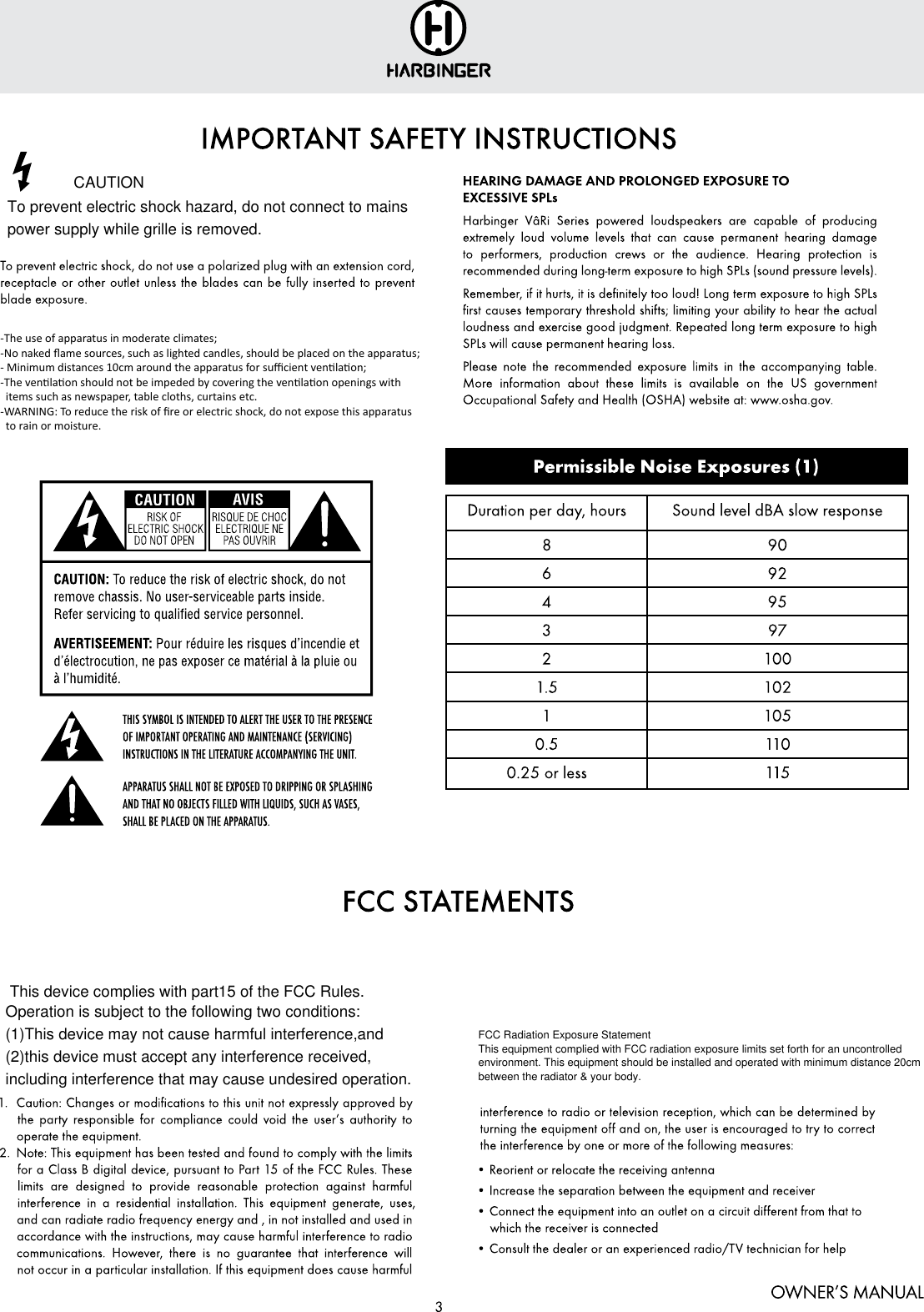 -The use of apparatus in moderate climates;-No naked ﬂame sources, such as lighted candles, should be placed on the apparatus;- Minimum distances 10cm around the apparatus for suﬃcient venlaon;-The venlaon should not be impeded by covering the venlaon openings with   items such as newspaper, table cloths, curtains etc.-WARNING: To reduce the risk of ﬁre or electric shock, do not expose this apparatus   to rain or moisture. CAUTION To prevent electric shock hazard, do not connect to mains power supply while grille is removed. This device complies with part15 of the FCC Rules.Operation is subject to the following two conditions:(1)This device may not cause harmful interference,and (2)this device must accept any interference received,including interference that may cause undesired operation.FCC Radiation Exposure StatementThis equipment complied with FCC radiation exposure limits set forth for an uncontrolled environment. This equipment should be installed and operated with minimum distance 20cm between the radiator &amp; your body.
