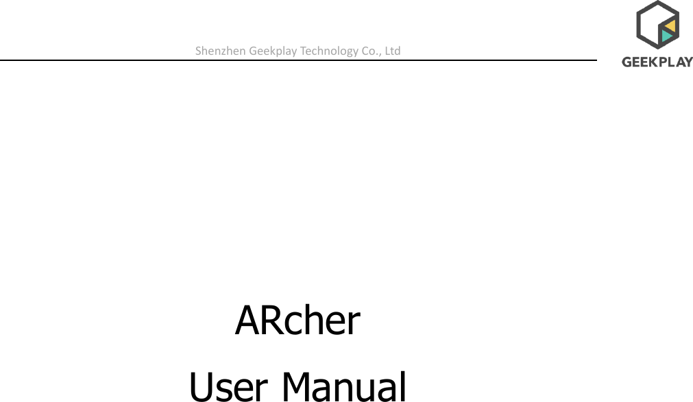 Shenzhen Geekplay Technology Co., Ltd    ARcher   User Manual                             