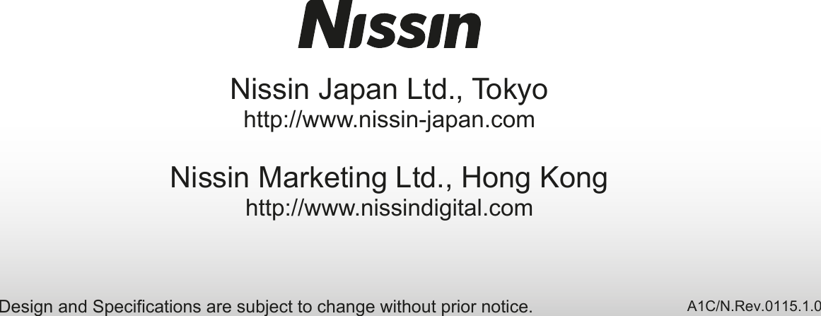 Nissin Japan Ltd., Tokyohttp://www.nissin-japan.comNissin Marketing Ltd., Hong Konghttp://www.nissindigital.comA1C/N.Rev.0115.1.0Design and Specifications are subject to change without prior notice.