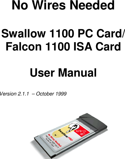 No Wires NeededSwallow 1100 PC Card/Falcon 1100 ISA CardUser ManualVersion 2.1.1  – October 1999