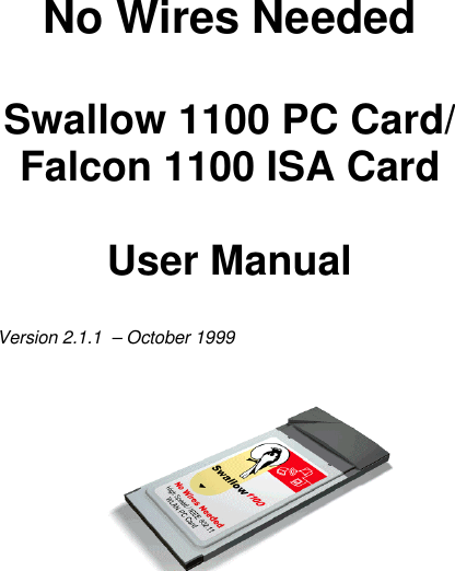     No Wires Needed  Swallow 1100 PC Card/ Falcon 1100 ISA Card   User Manual   Version 2.1.1  – October 1999   