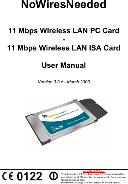 NoWiresNeeded11 Mbps Wireless LAN PC Card-11 Mbps Wireless LAN ISA CardUser ManualVersion 3.0.x - March 2000Important Notice:This device is a 2.4 GHz low power RF device intended fornormal use in all EU member states except in France whererestrictive use applies.Please refer to page 9 in this manual for further details