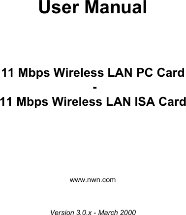 User Manual11 Mbps Wireless LAN PC Card -11 Mbps Wireless LAN ISA Cardwww.nwn.comVersion 3.0.x - March 2000