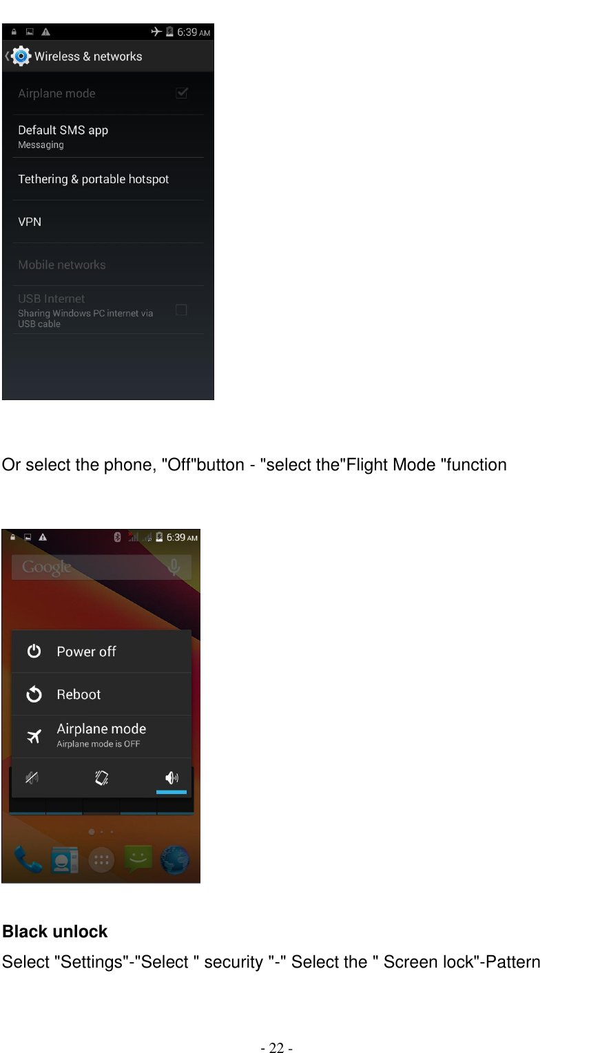                                          - 22 -    Or select the phone, "Off"button - "select the"Flight Mode "function     Black unlock Select "Settings"-"Select " security "-" Select the " Screen lock"-Pattern       