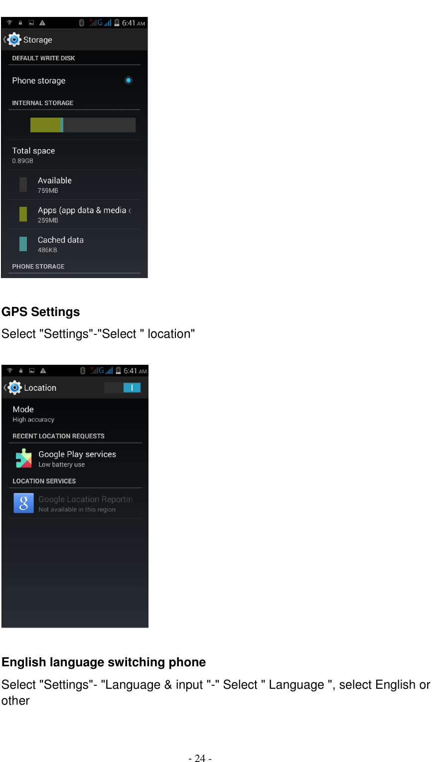                                          - 24 -   GPS Settings Select "Settings"-"Select " location"    English language switching phone Select "Settings"- "Language &amp; input "-" Select " Language ", select English or other  