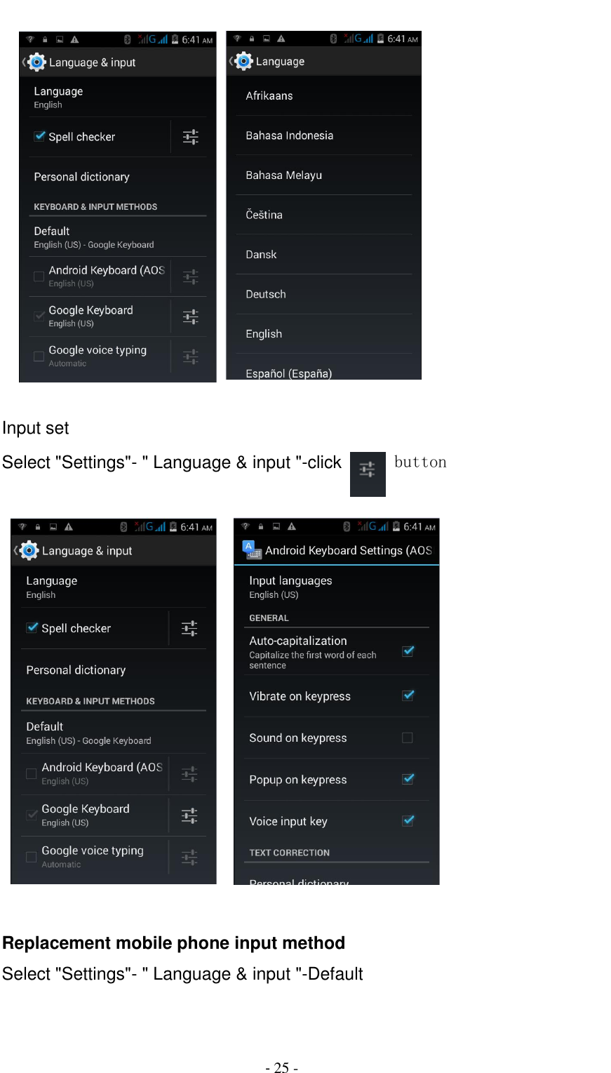                                          - 25 -            Input set Select "Settings"- " Language &amp; input "-click   button       Replacement mobile phone input method Select "Settings"- " Language &amp; input "-Default  