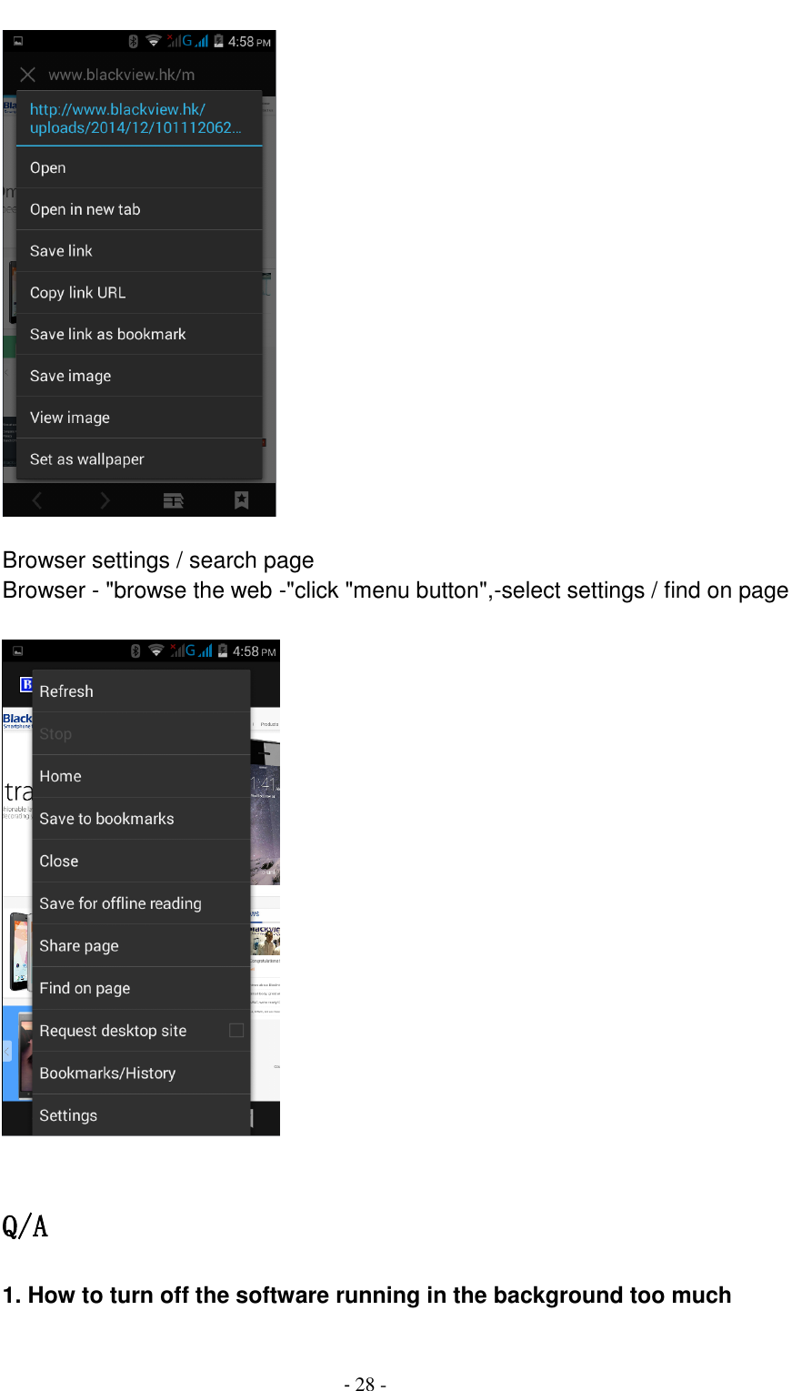                                          - 28 -   Browser settings / search page Browser - "browse the web -"click "menu button",-select settings / find on page    Q/A 1. How to turn off the software running in the background too much  