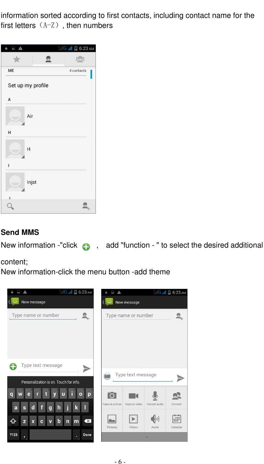                                          - 6 - information sorted according to first contacts, including contact name for the first letters（A-Z）, then numbers    Send MMS New information -"click    ,    add "function - " to select the desired additional content; New information-click the menu button -add theme         