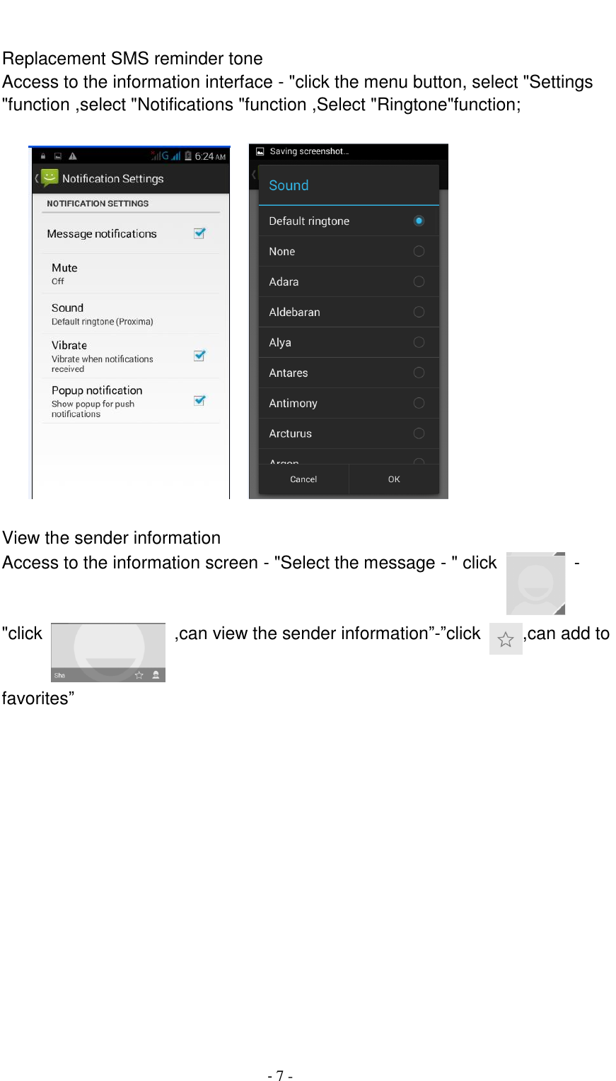                                          - 7 -   Replacement SMS reminder tone Access to the information interface - "click the menu button, select "Settings "function ,select "Notifications "function ,Select "Ringtone"function;           View the sender information Access to the information screen - "Select the message - " click    - "click    ,can view the sender information&rdquo;-&rdquo;click  ,can add to favorites&rdquo;  