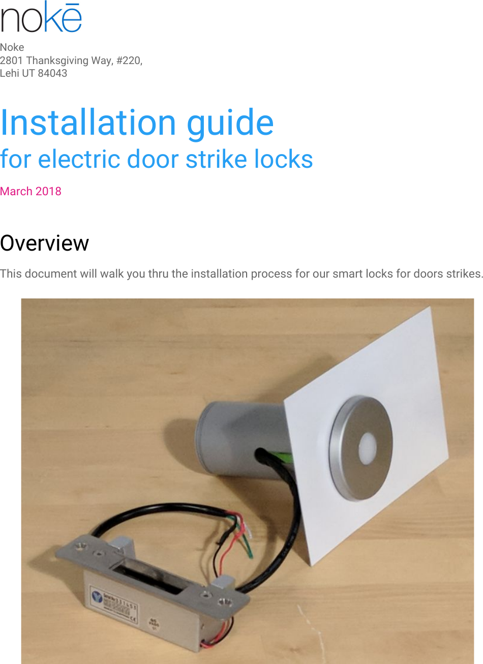 Noke2801 Thanksgiving Way, #220, Lehi UT 84043 Installation guidefor electric door strike locksMarch 2018OverviewThis document will walk you thru the installation process for our smart locks for doors strikes.