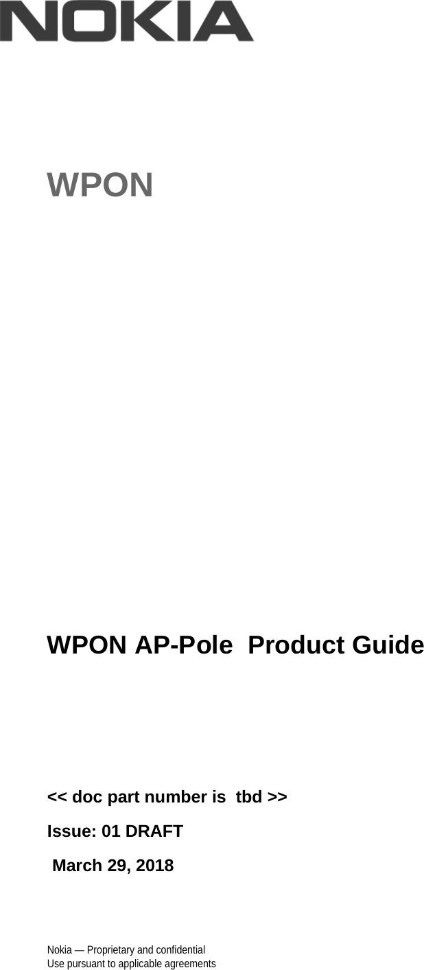 Nokia — Proprietary and confidentialUse pursuant to applicable agreementsWPON WPON AP-Pole  Product Guide&lt;&lt; doc part number is  tbd &gt;&gt;Issue: 01 DRAFT March 29, 2018AP Product Guide