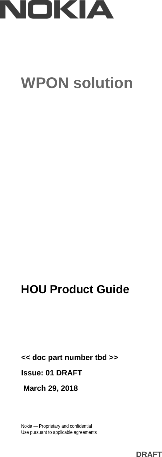 Nokia — Proprietary and confidentialUse pursuant to applicable agreements DRAFTWPON solutionHOU Product Guide&lt;&lt; doc part number tbd &gt;&gt;Issue: 01 DRAFT March 29, 2018HOU Product Guide