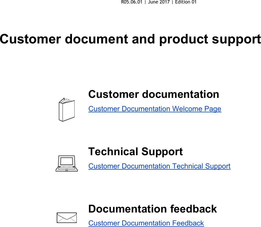 Customer document and product supportCustomer documentationCustomer Documentation Welcome PageTechnical SupportCustomer Documentation Technical SupportDocumentation feedbackCustomer Documentation FeedbackR05.06.01 | June 2017 | Edition 01 