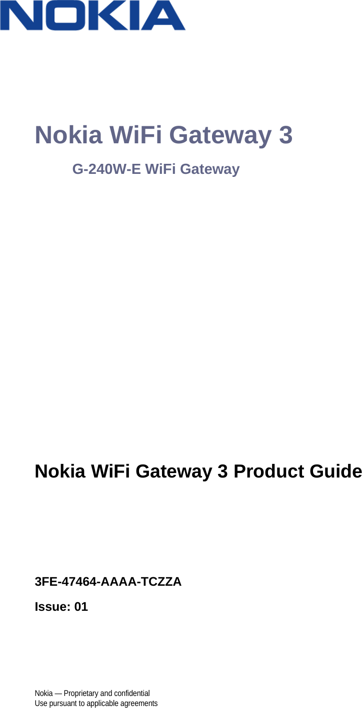 Nokia — Proprietary and confidentialUse pursuant to applicable agreements Nokia WiFi Gateway 3G-240W-E WiFi GatewayNokia WiFi Gateway 3 Product Guide3FE-47464-AAAA-TCZZAIssue: 01 Nokia WiFi Gateway 3 Product Guide