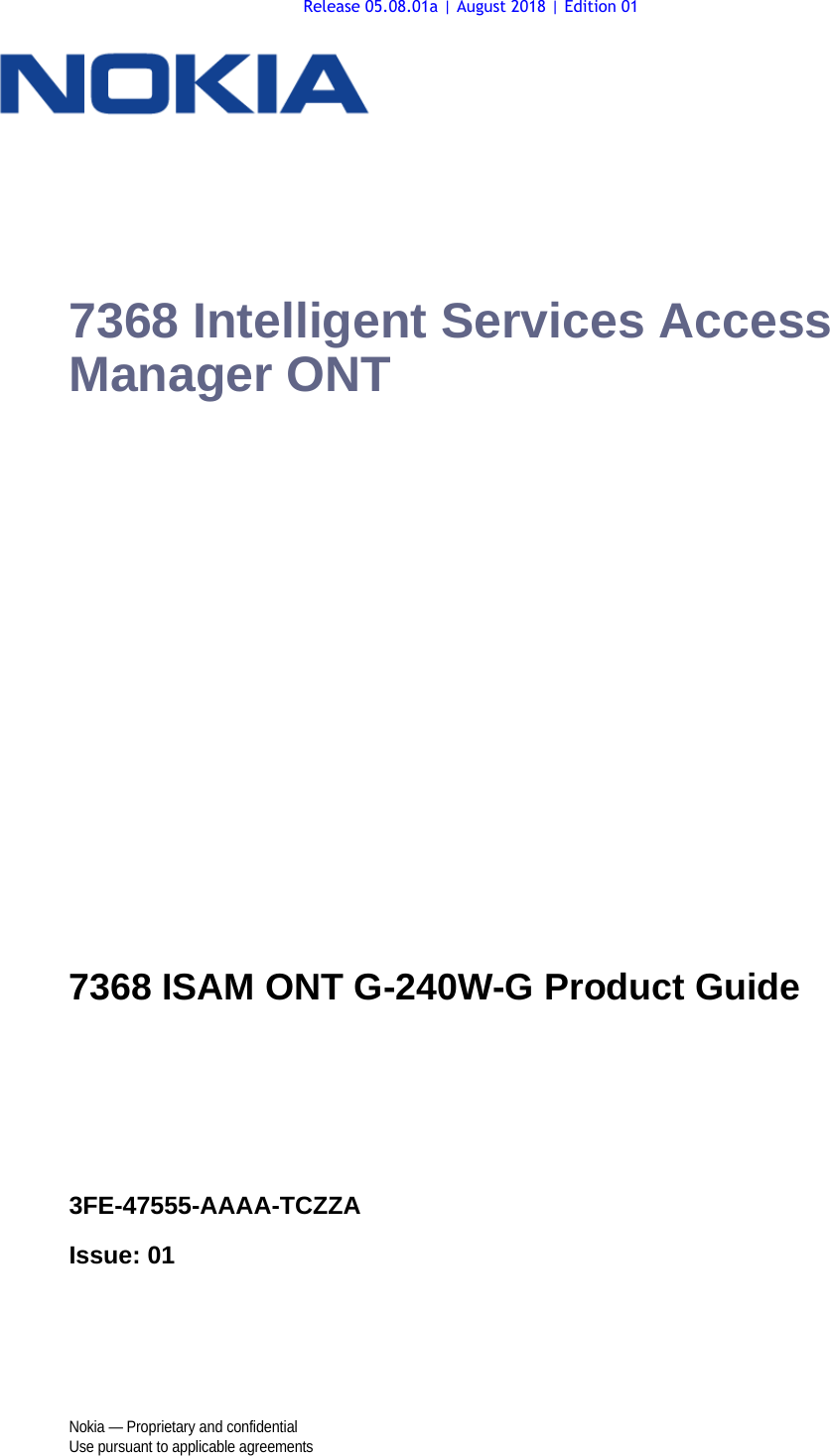 Nokia — Proprietary and confidentialUse pursuant to applicable agreements 7368 Intelligent Services Access Manager ONT7368 ISAM ONT G-240W-G Product Guide3FE-47555-AAAA-TCZZAIssue: 01 7368 ISAM ONT G-240W-G Product GuideRelease 05.08.01a | August 2018 | Edition 01