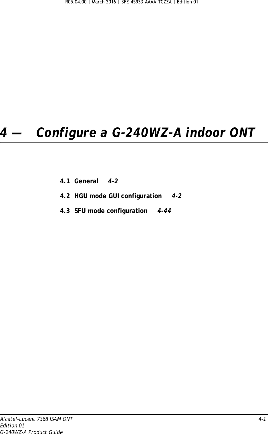 Alcatel-Lucent 7368 ISAM ONT   4-1Edition 01G-240WZ-A Product Guide4 — Configure a G-240WZ-A indoor ONT4.1 General 4-24.2 HGU mode GUI configuration 4-24.3 SFU mode configuration 4-44R05.04.00 | March 2016 | 3FE-45933-AAAA-TCZZA | Edition 01 