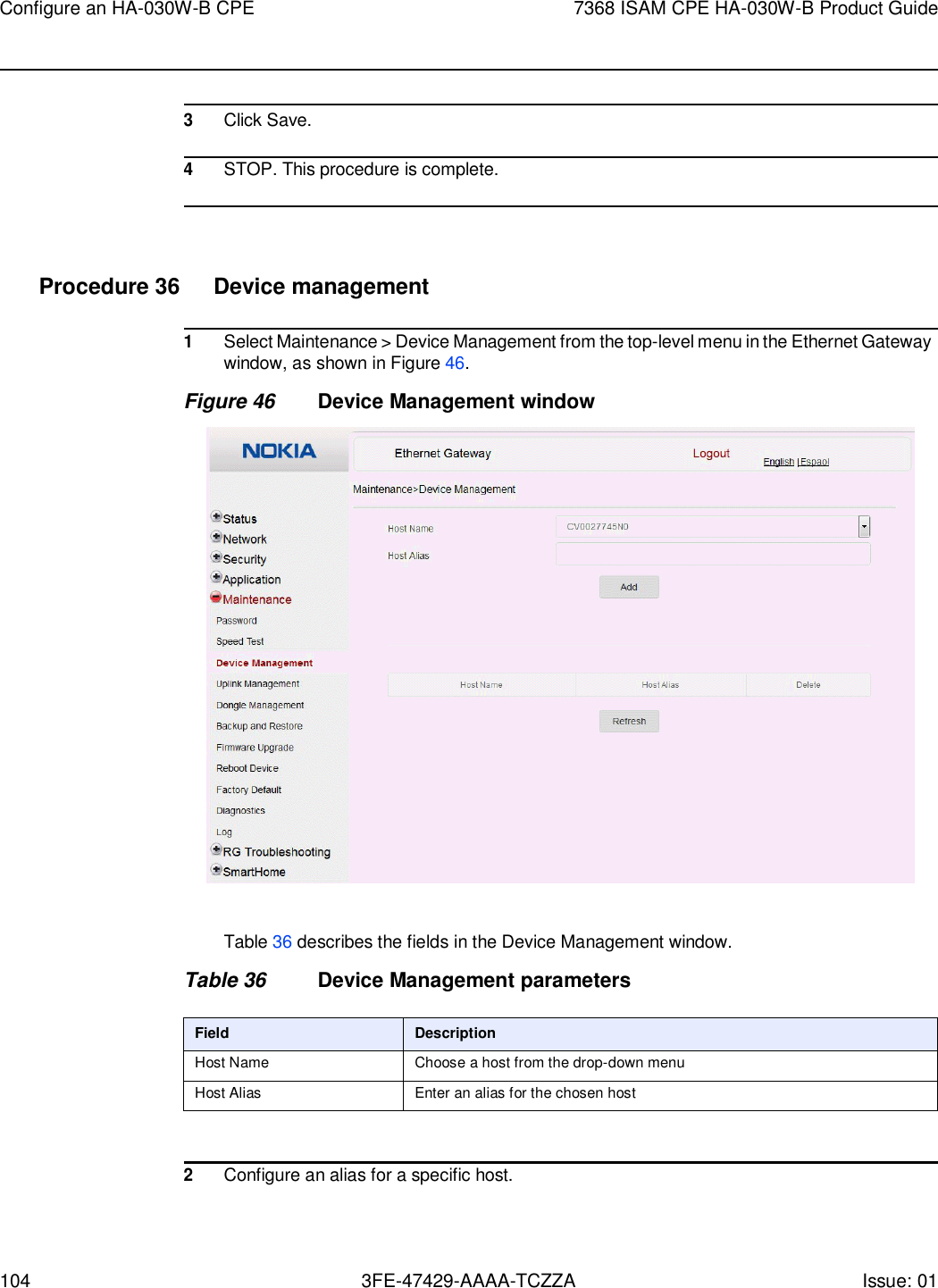 Configure an HA-030W-B CPE 7368 ISAM CPE HA-030W-B Product Guide 104 3FE-47429-AAAA-TCZZA Issue: 01      3 Click Save.  4 STOP. This procedure is complete.     Procedure 36  Device management  1 Select Maintenance &gt; Device Management from the top-level menu in the Ethernet Gateway window, as shown in Figure 46. Figure 46 Device Management window    Table 36 describes the fields in the Device Management window.  Table 36 Device Management parameters  Field Description Host Name Choose a host from the drop-down menu Host Alias Enter an alias for the chosen host   2 Configure an alias for a specific host. 