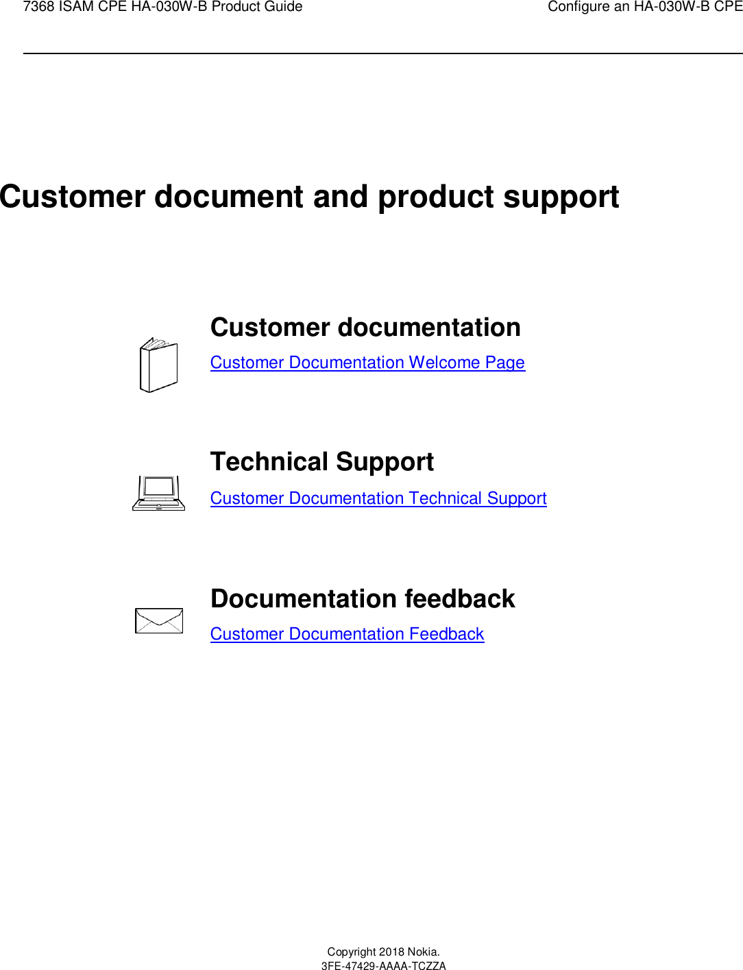 7368 ISAM CPE HA-030W-B Product Guide Configure an HA-030W-B CPE      Customer document and product support      Customer documentation Customer Documentation Welcome Page    Technical Support        Customer Documentation Technical Support  Documentation feedback Customer Documentation Feedback           Copyright 2018 Nokia. 3FE-47429-AAAA-TCZZA  