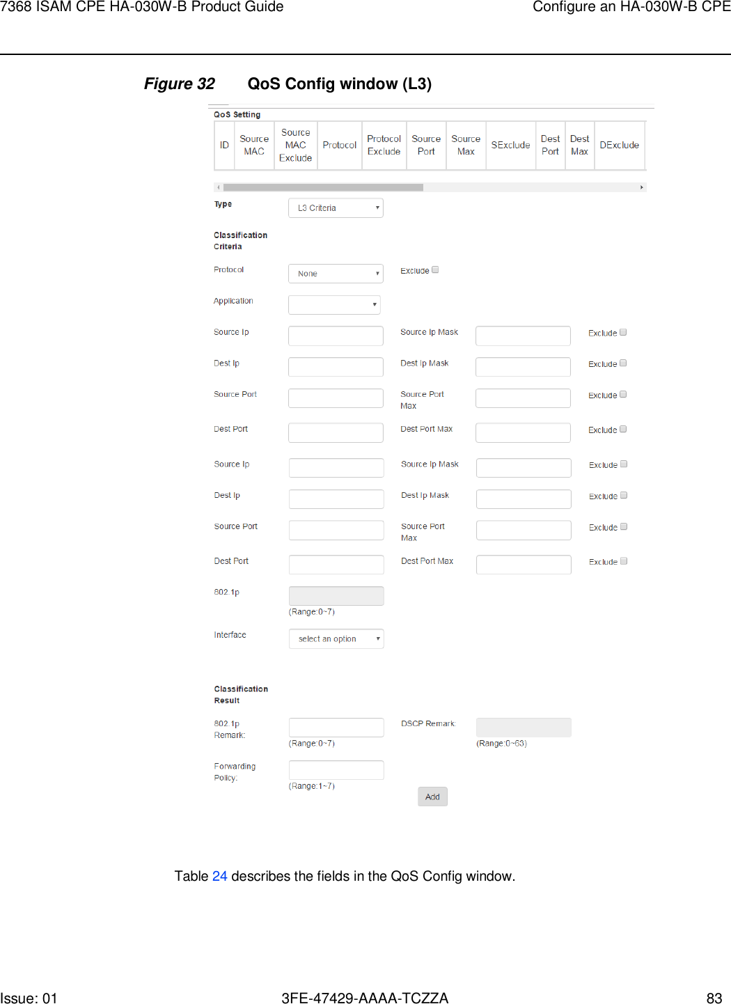 Issue: 01 3FE-47429-AAAA-TCZZA 83 7368 ISAM CPE HA-030W-B Product Guide Configure an HA-030W-B CPE    Figure 32 QoS Config window (L3)     Table 24 describes the fields in the QoS Config window. 