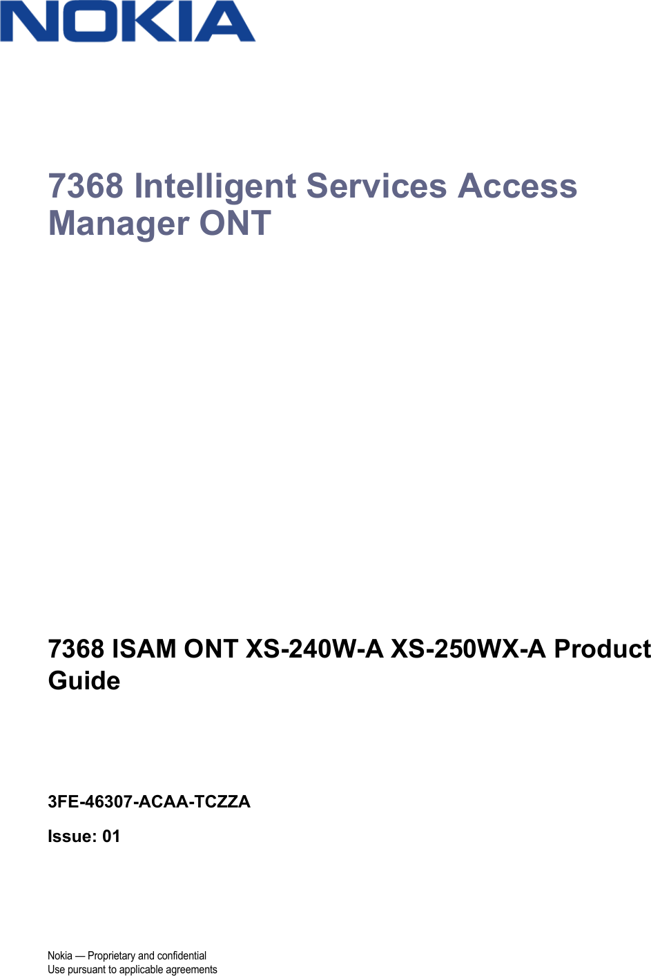 Nokia — Proprietary and confidentialUse pursuant to applicable agreements 7368 Intelligent Services Access Manager ONT7368 ISAM ONT XS-240W-A XS-250WX-A Product Guide3FE-46307-ACAA-TCZZAIssue: 01 7368 ISAM ONT XS-240W-A XS-250WX-A Product Guide