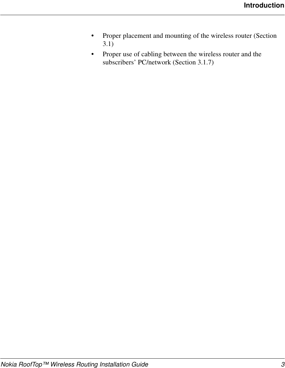 Nokia RoofTop™ Wireless Routing Installation Guide 3Introduction•Proper placement and mounting of the wireless router (Section 3.1)•Proper use of cabling between the wireless router and the subscribers’ PC/network (Section 3.1.7)