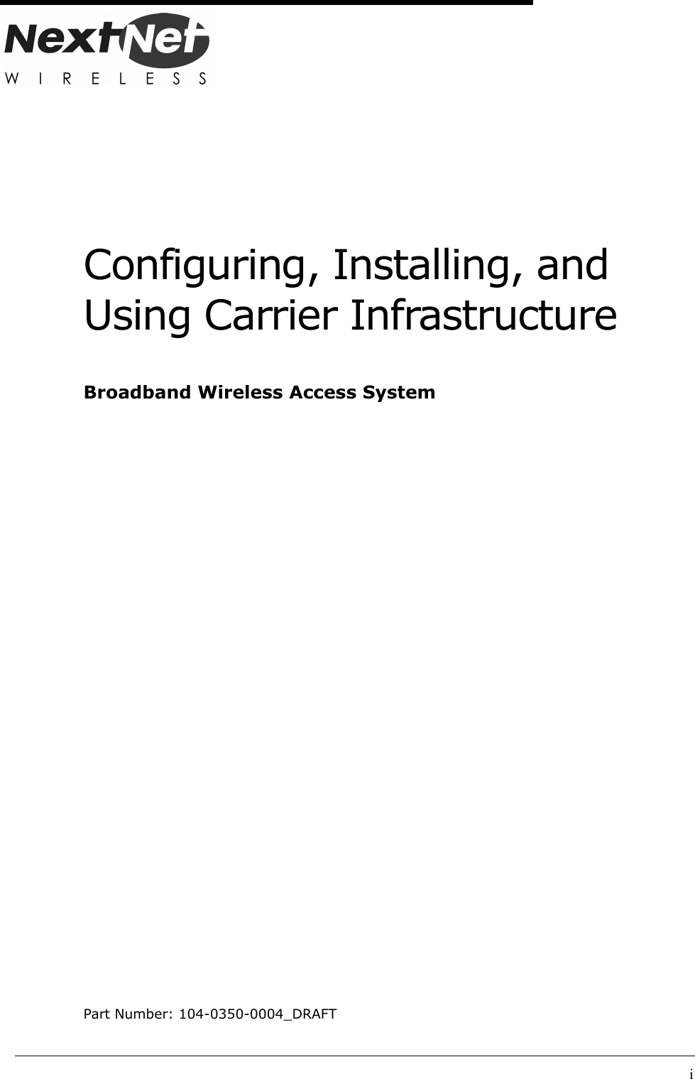 iConfiguring, Installing, and Using Carrier InfrastructureBroadband Wireless Access SystemPart Number: 104-0350-0004_DRAFT
