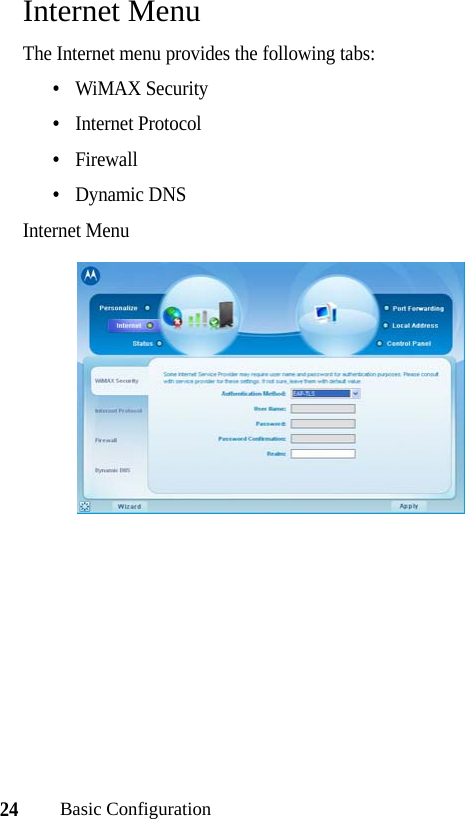 24Basic ConfigurationInternet MenuThe Internet menu provides the following tabs:•WiMAX Security•Internet Protocol•Firewall•Dynamic DNSInternet Menu