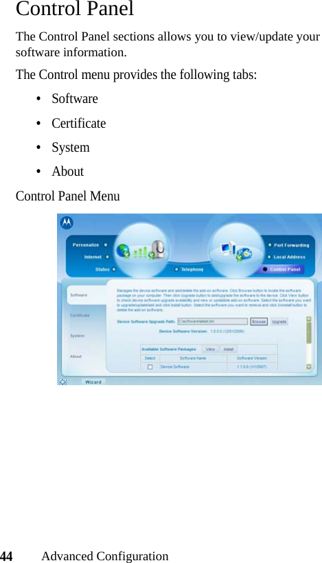 44Advanced ConfigurationControl PanelThe Control Panel sections allows you to view/update your software information. The Control menu provides the following tabs:•Software•Certificate•System•AboutControl Panel Menu