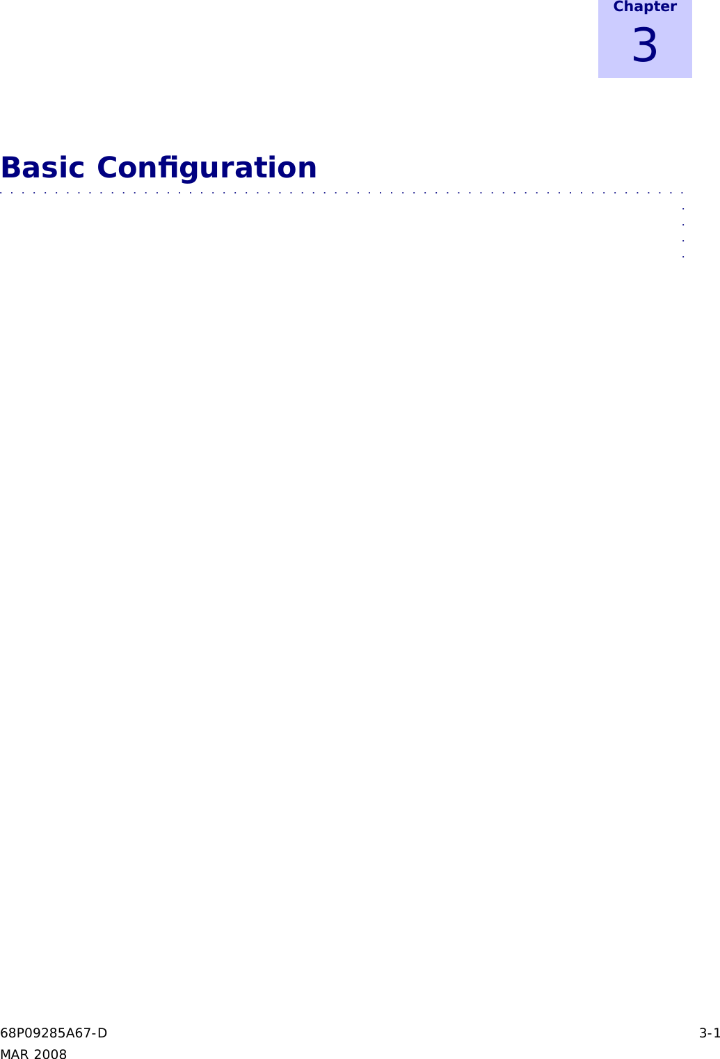 Chapter3Basic Conﬁguration■■■■■■■■■■ ■■■■■■■■■■■■■ ■■■■■■■■■■■■■ ■■■■■■■■■■■■■ ■■■■■■■■■■■■■■■■■68P09285A67-D 3-1MAR 2008