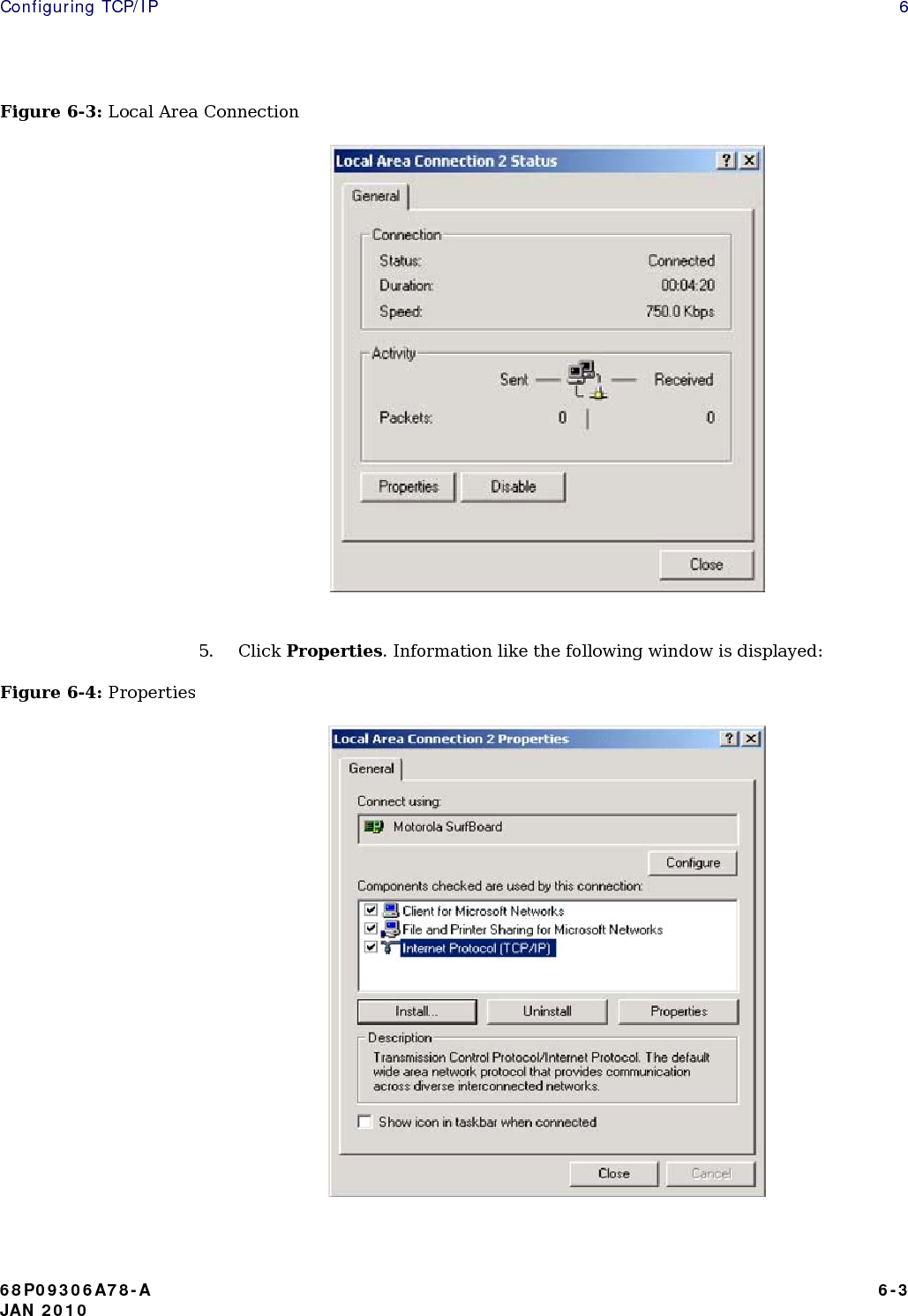 Configuring TCP/IP    6 Figure 6-3: Local Area Connection                                  5. Click Properties. Information like the following window is displayed: Figure 6-4: Properties                           68P09306A78-A   6-3 JAN 2010 