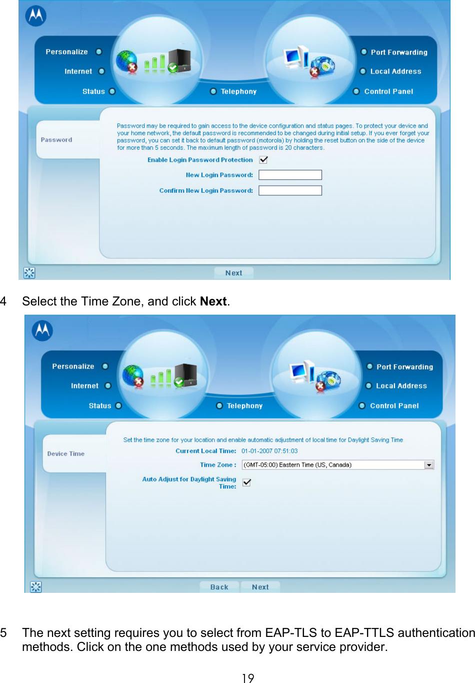     19  4  Select the Time Zone, and click Next.    5  The next setting requires you to select from EAP-TLS to EAP-TTLS authentication methods. Click on the one methods used by your service provider. 